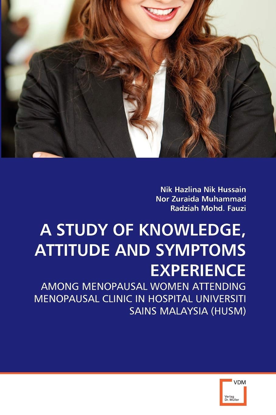 A STUDY OF KNOWLEDGE, ATTITUDE AND SYMPTOMS EXPERIENCE: AMONG MENOPAUSAL WOMEN ATTENDING MENOPAUSAL CLINIC IN HOSPITAL UNIVERSITI SAINS MALAYSIA (HUSM)