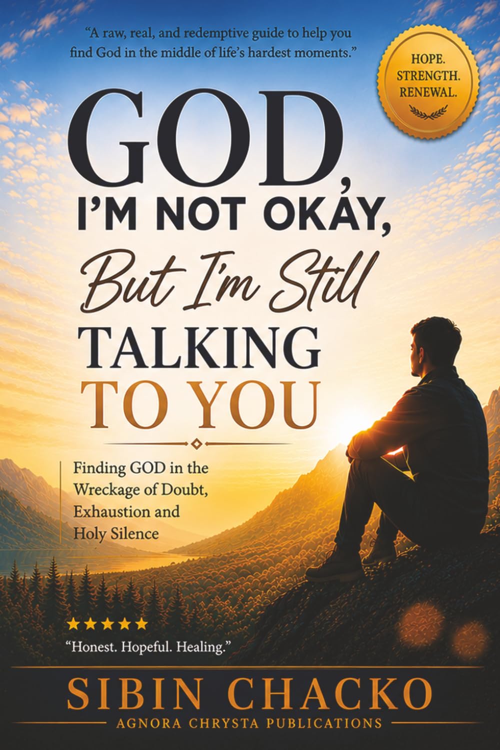 God, I’m Not Okay, But I’m Still Talking to You: A Guide to Returning to Prayer in Seasons of Exhaustion, Doubt, and Spiritual Silence