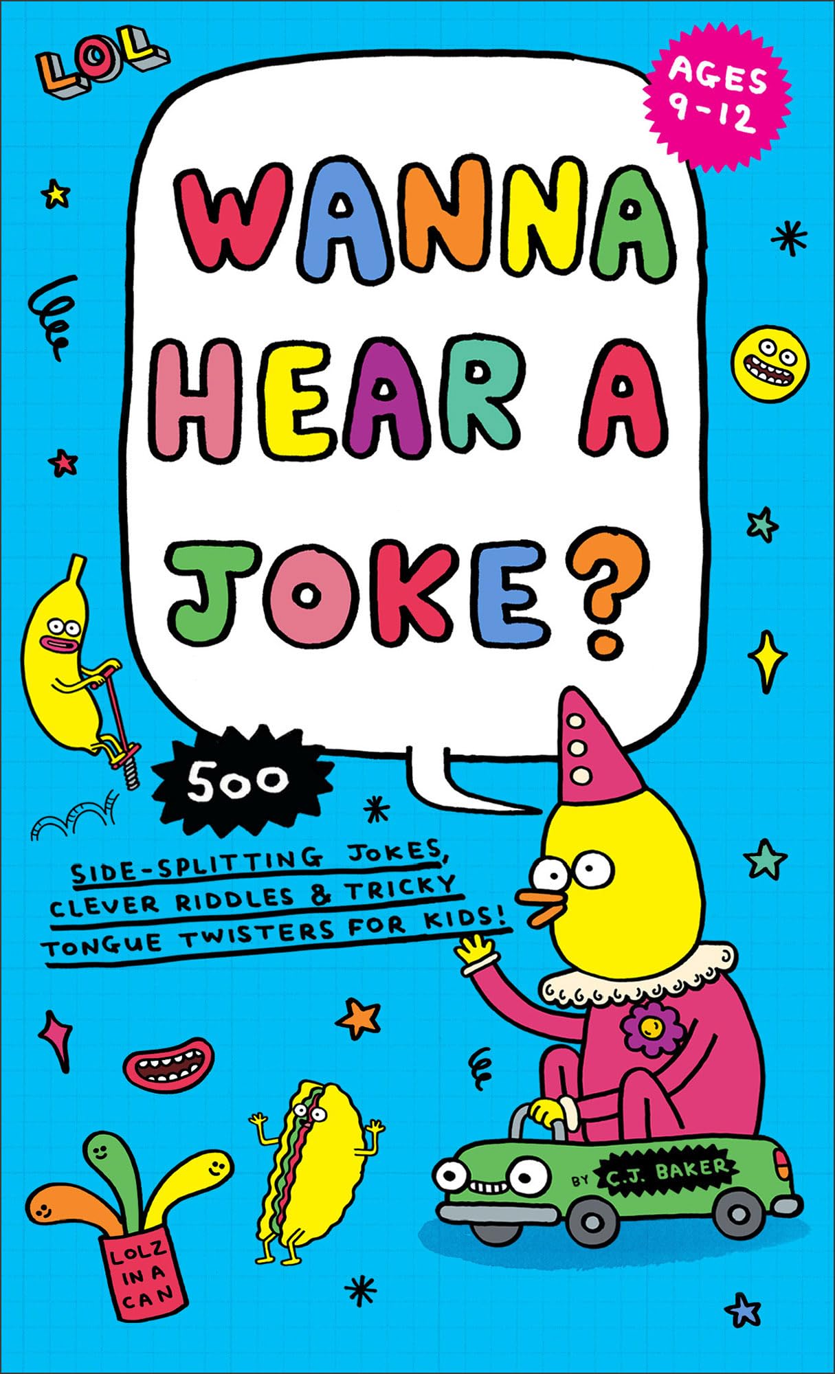 Wanna Hear a Joke?: 500 Side-Splitting Jokes, Clever Riddles & Tricky Tongue Twisters for Kids