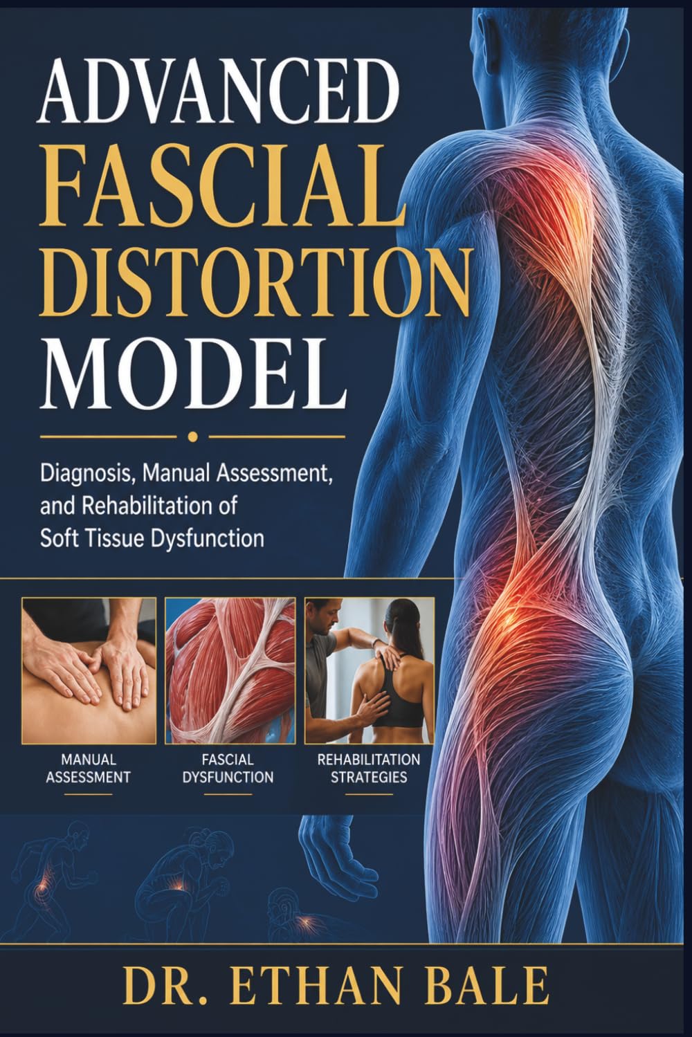 Advanced Fascial Distortion Model: Diagnosis, Manual Assessment, and Rehabilitation of Soft Tissue Dysfunction