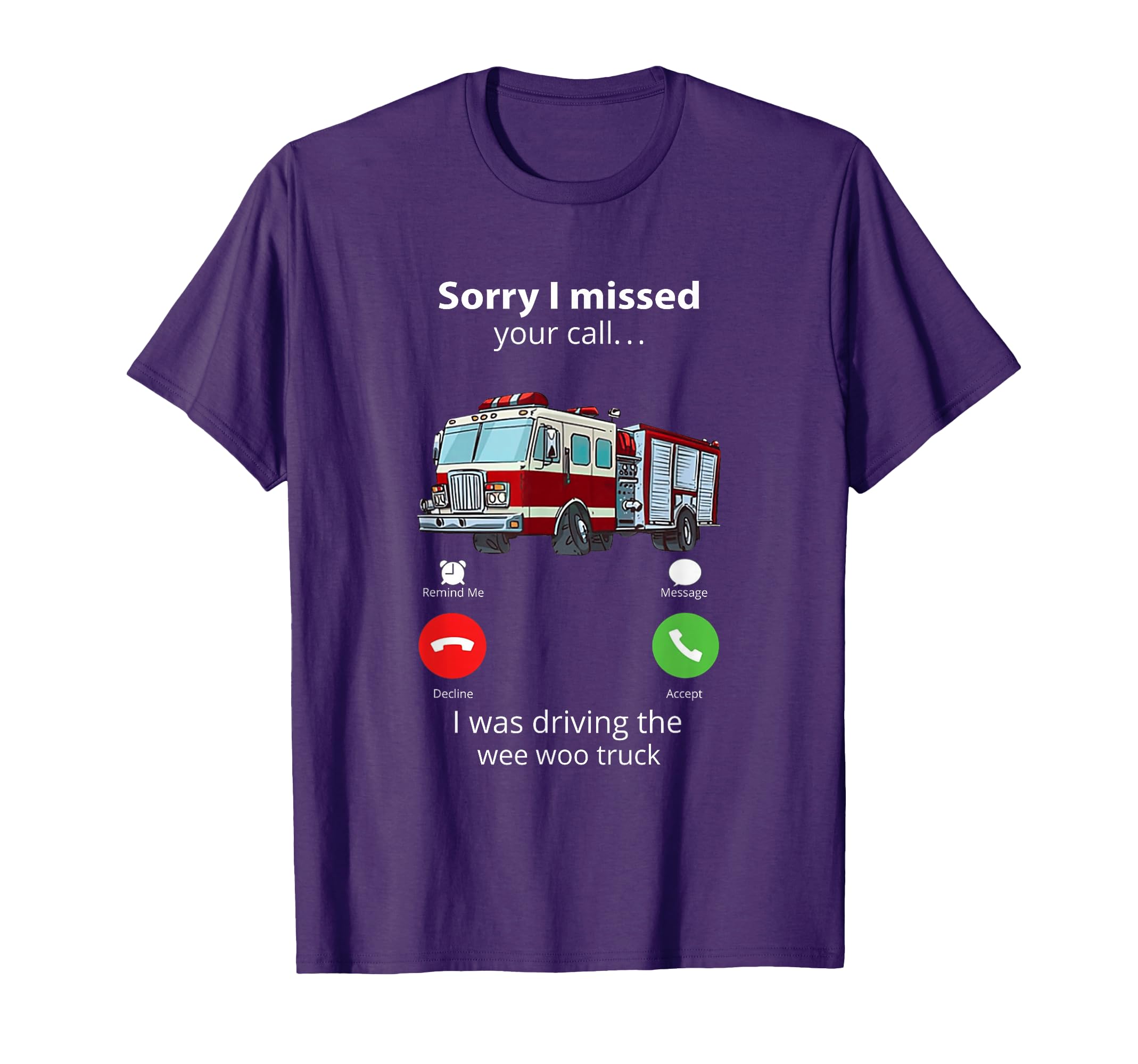 Sorry I Missed Your Call I Was Driving The Wee Woo Truck T-Shirt