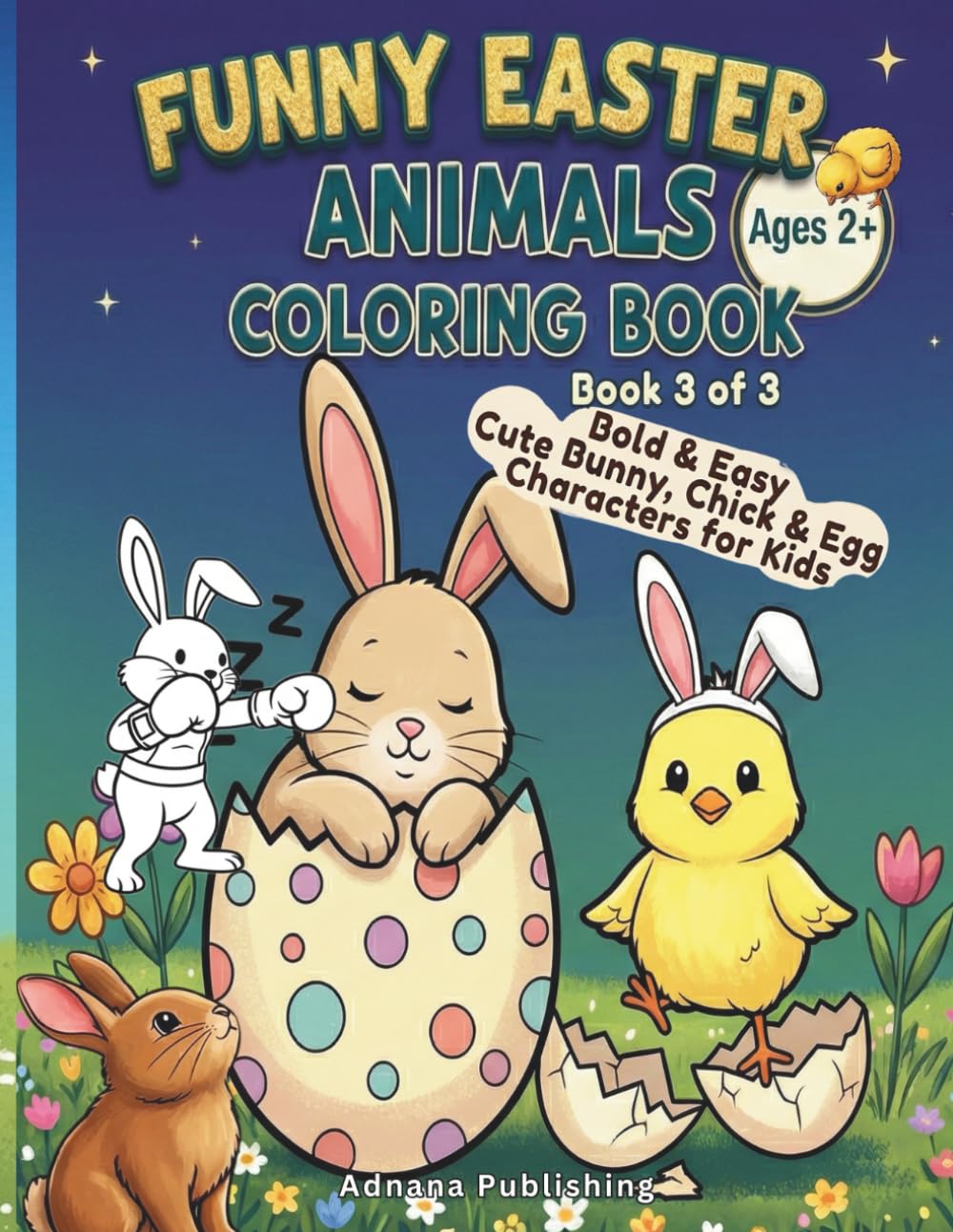 Funny Easter Animals Coloring Book 3: Bold & Easy Cute Bunny, Chick & Egg Characters for Kids