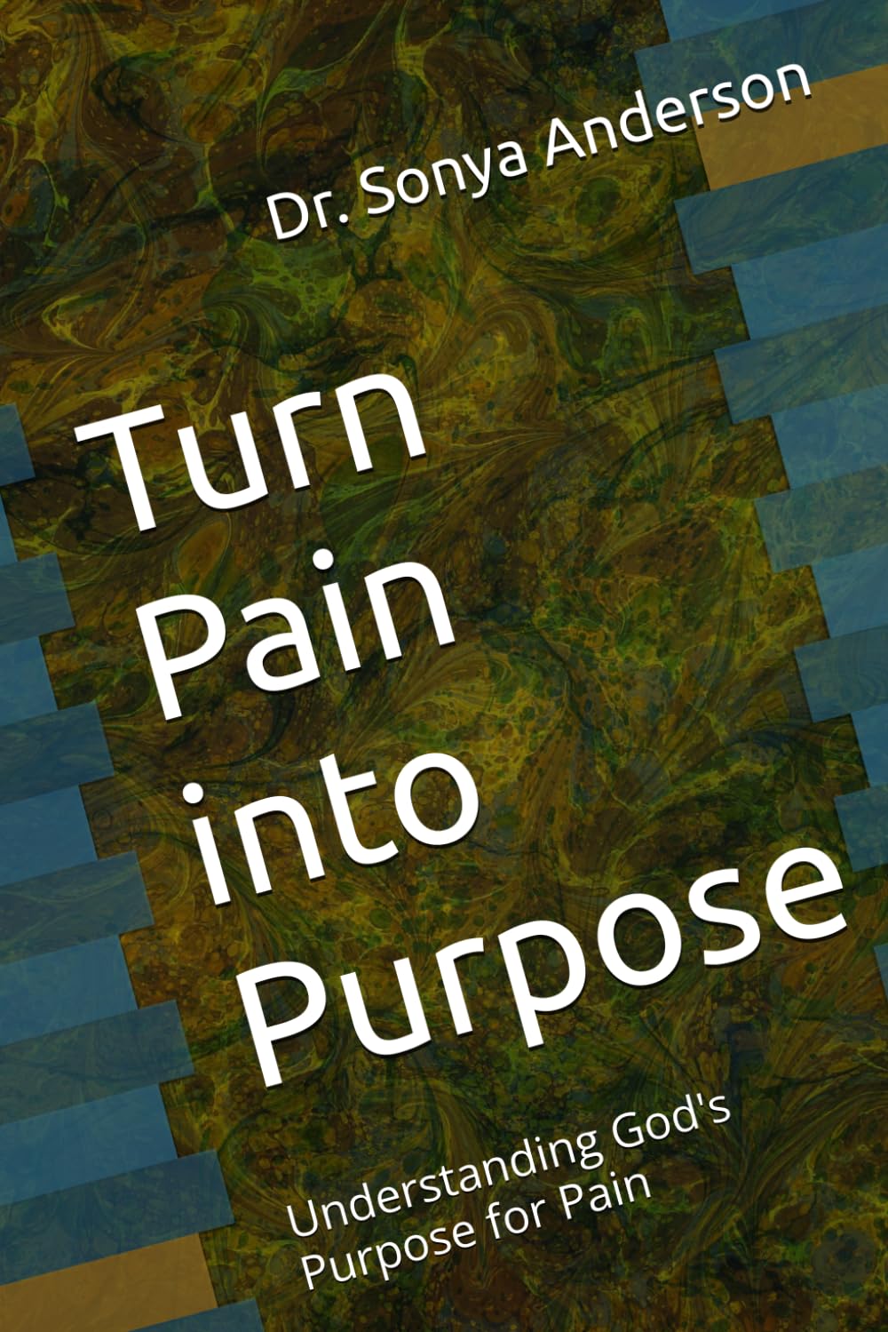 Turn Pain into Purpose: Understanding God's Purpose for Pain