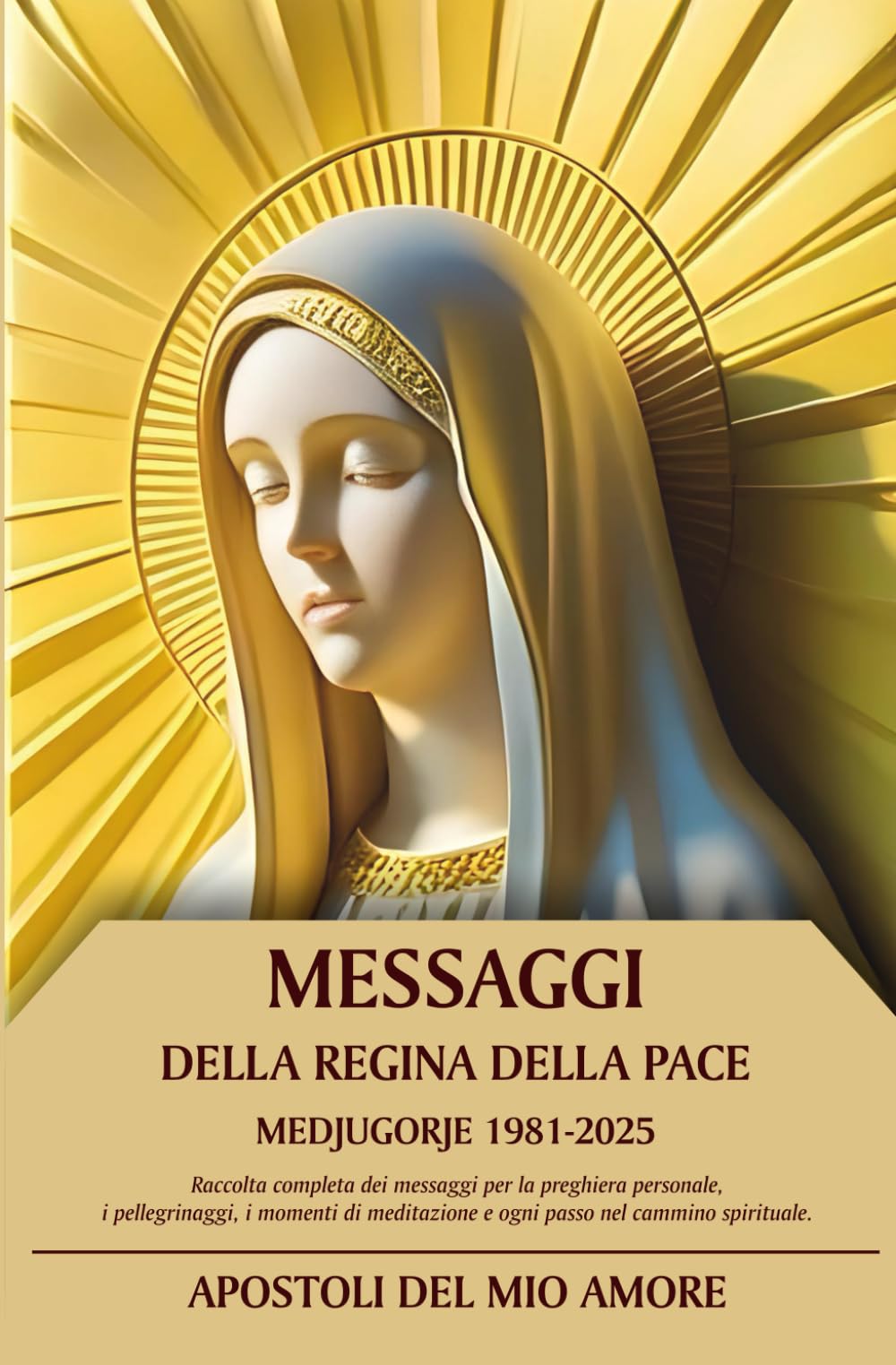 Messaggi della Regina della Pace: Medjugorje 1981 - 2025 Raccolta completa dei messaggi per la preghiera personale, i pellegrinaggi, i momenti di meditazione e ogni passo nel cammino spirituale