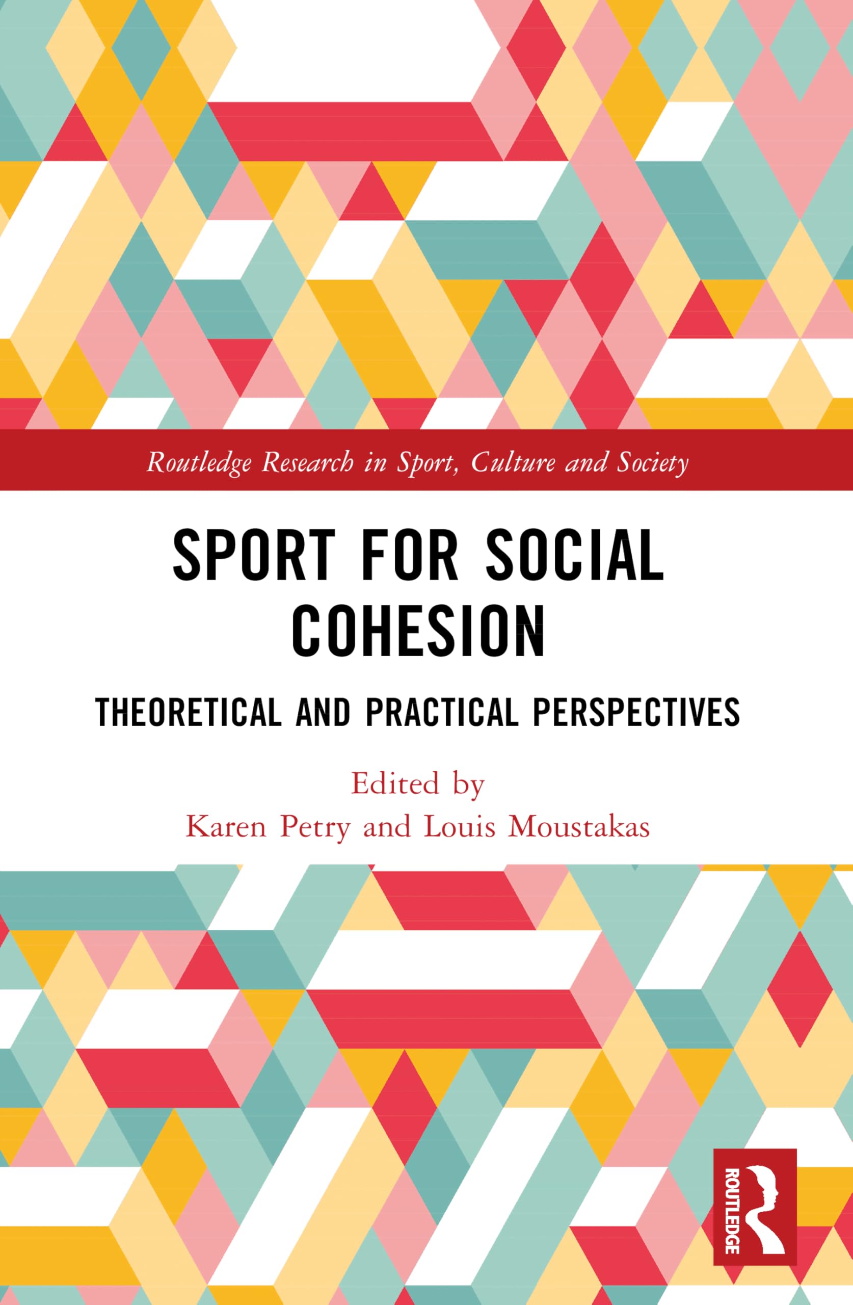 Sport for Social Cohesion: Theoretical and Practical Perspectives (Routledge Research in Sport, Culture and Society)
