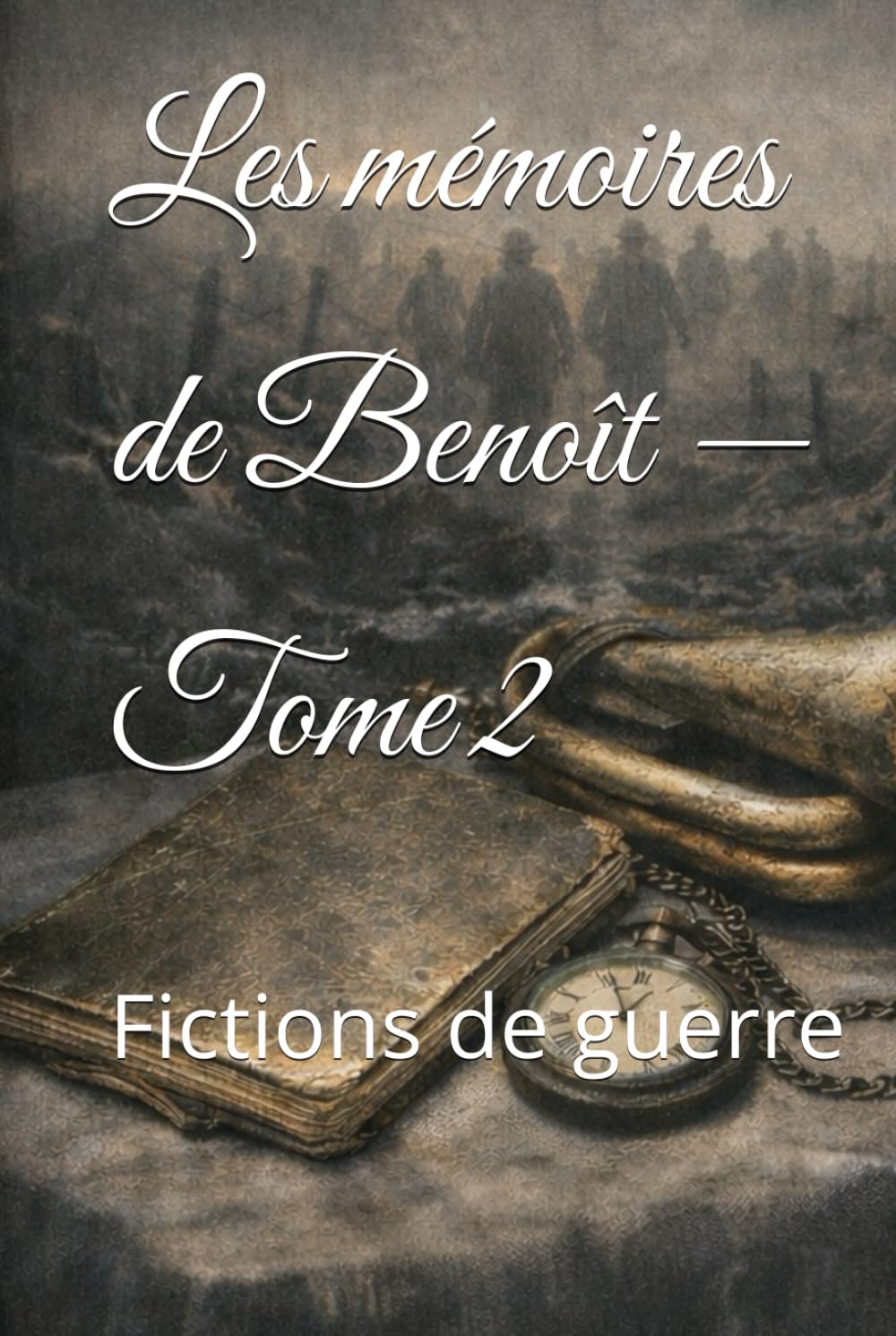 Les mémoires de Benoît — Tome 2: Fictions de guerre