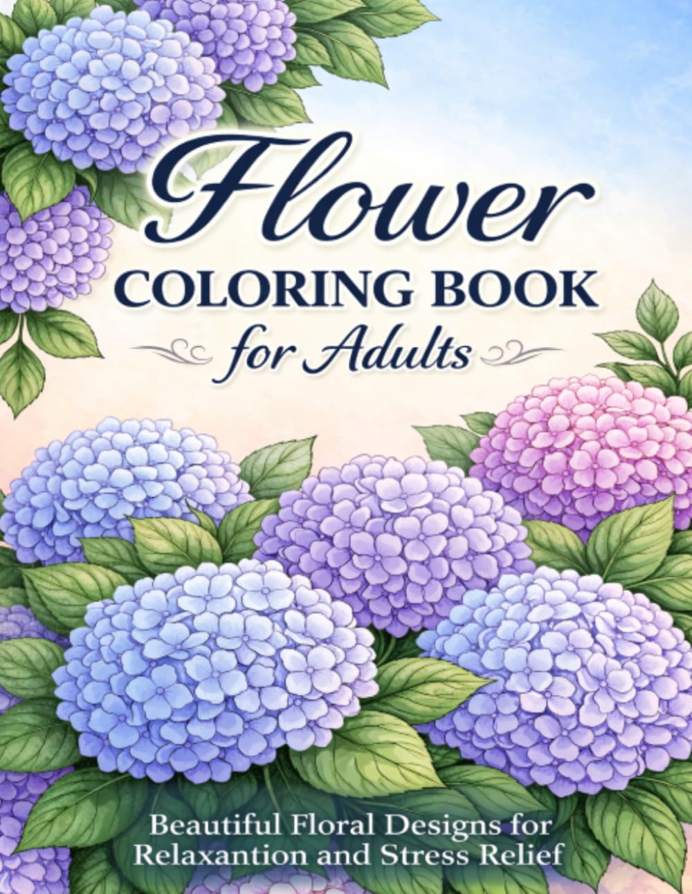 Flower Coloring Book for Adults: Beautiful Floral Designs for Relaxation and Stress Relief: Beautiful and Relaxing Floral Pages for Mindfulness, Creativity, and Stress Relief