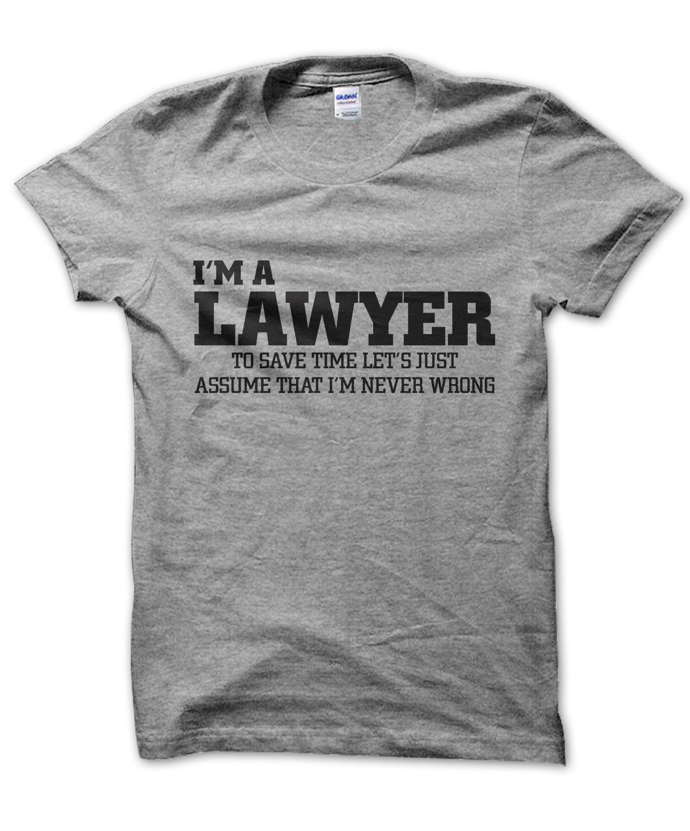 Clique Clothing Grey I'm A Lawyer Let's Just Assume I'm Never Wrong T-Shirt (, S)