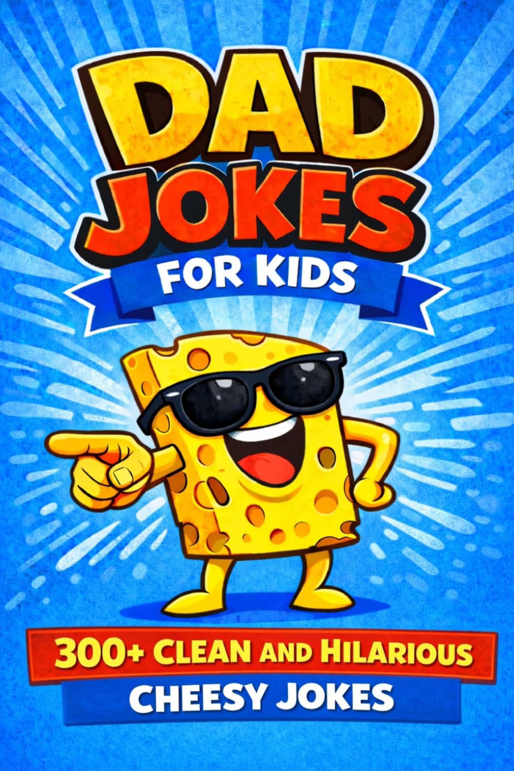 Dad Jokes for Kids: 300+ Clean, Funny, and Family-Friendly Cheesy Jokes (Kids’ Ultimate Joke Book)
