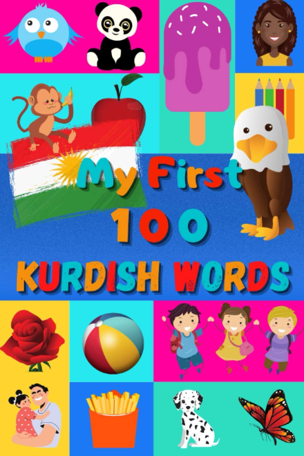 My First 100 Kurdish Words: Learn Kurdish Kurmanji for Kids & Toddlers | Wordbook : 100 Nice Pictures with Kurdish Kurmanji & English Words | Colored Book
