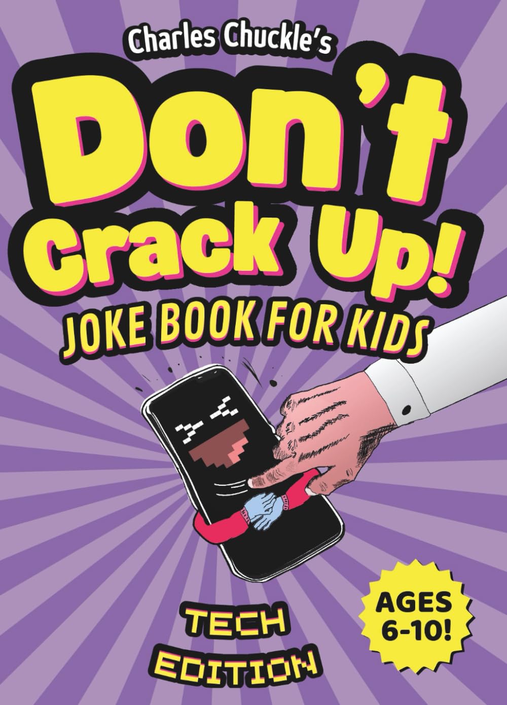 Don’t Crack Up! Joke Book for kids: Tech Edition: Clean Jokes, Knock-Knocks, Puns, silly questions & Dad Jokes for kids ages 6-10
