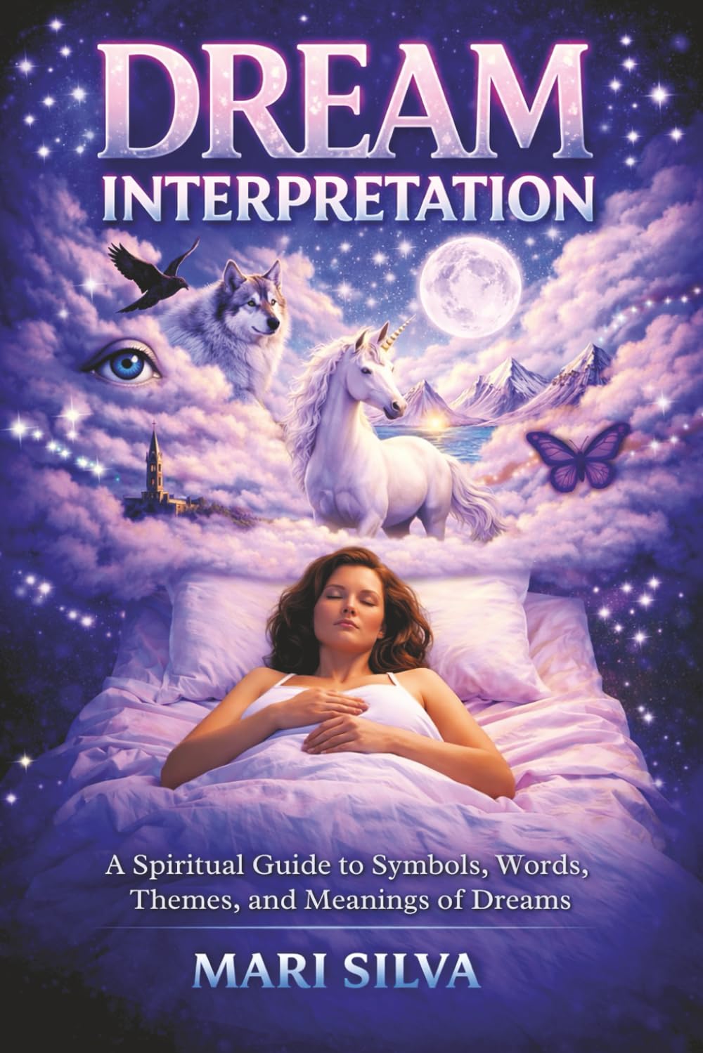 Dream Interpretation: A Spiritual Guide to Symbols, Words, Themes, and Meanings of Dreams (Astral Travel and Dreams)