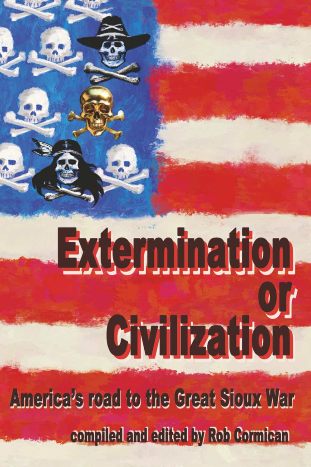 Extermination or Civilization: America's road to the Great Sioux War