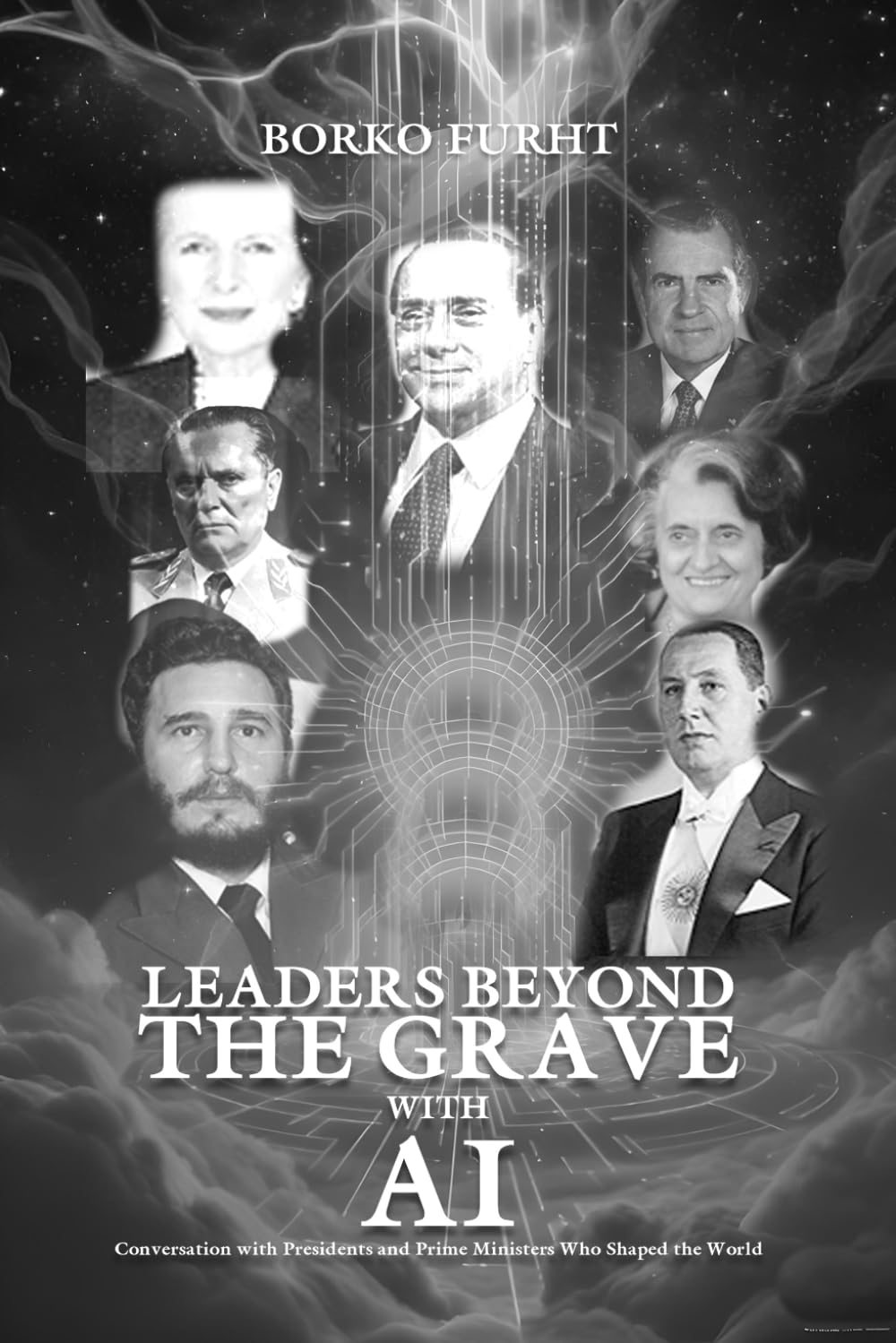 LEADERS BEYOND THE GRAVE WITH AI: Conversations with Presidents and Prime Ministers Who Shaped the World