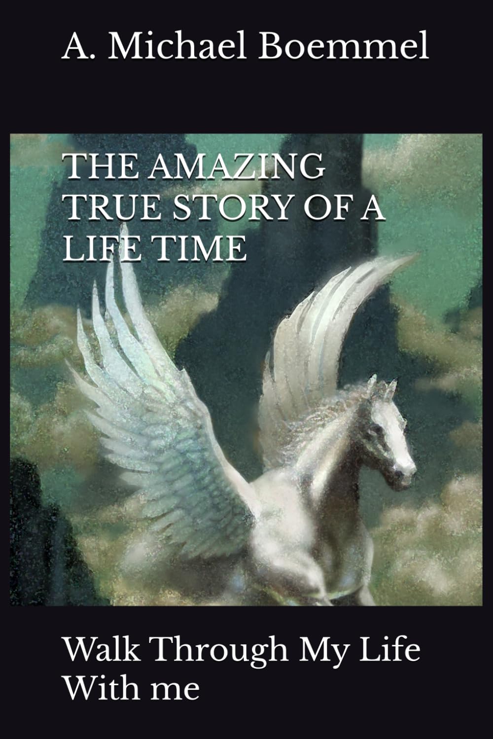 THE AMAZING TRUE STORY OF A LIFE TIME: Walk Through My Life With me
