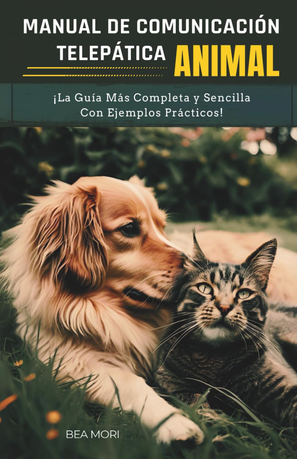 MANUAL DE COMUNICACIÓN TELEPÁTICA ANIMAL: ¡La Guía Más Completa y Sencilla Con Ejemplos Prácticos!