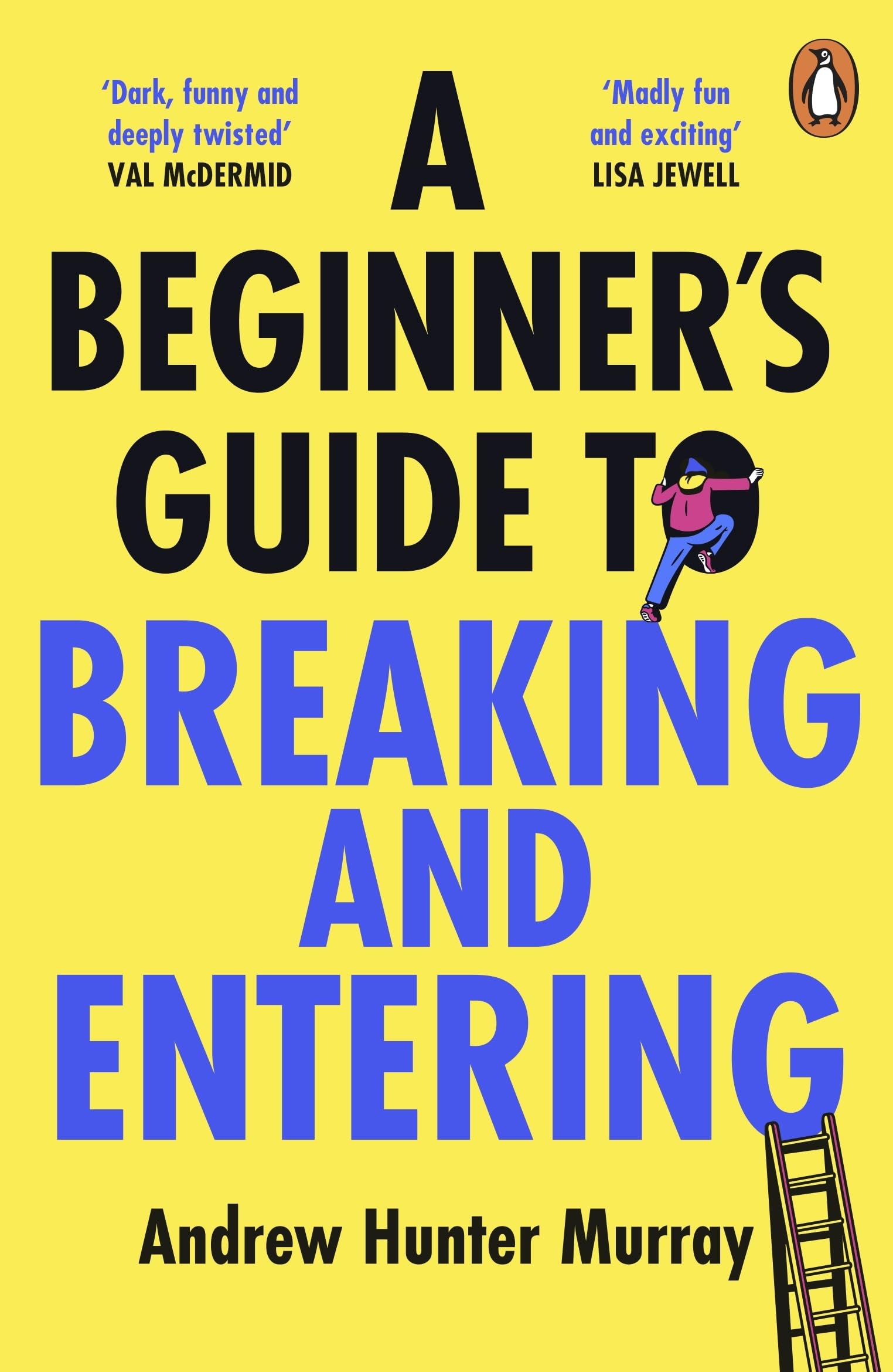 A Beginner’s Guide to Breaking and Entering: The brilliantly entertaining new thriller by the Sunday Times bestselling author of The Last Day