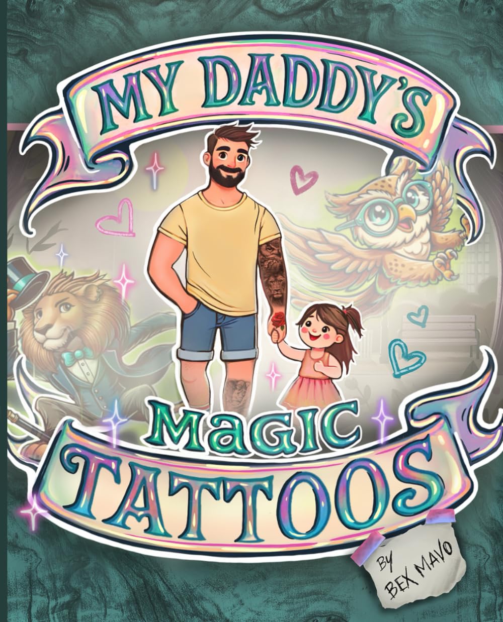 My Daddy’s Magic Tattoos: A sweet and meaningful story about a tattooed father and his tattoos that come to life