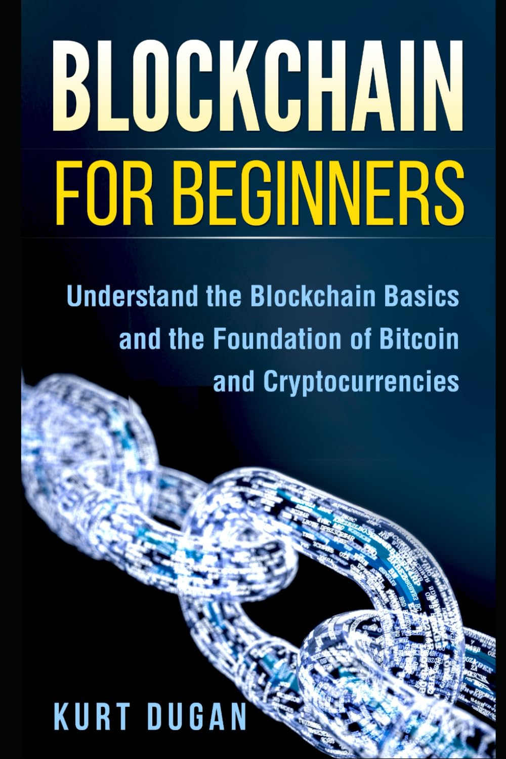 Amazon | Blockchain for Beginners: Understand the Blockchain Basics and the  Foundation of Bitcoin and Cryptocurrencies | Dugan, Kurt | Finance