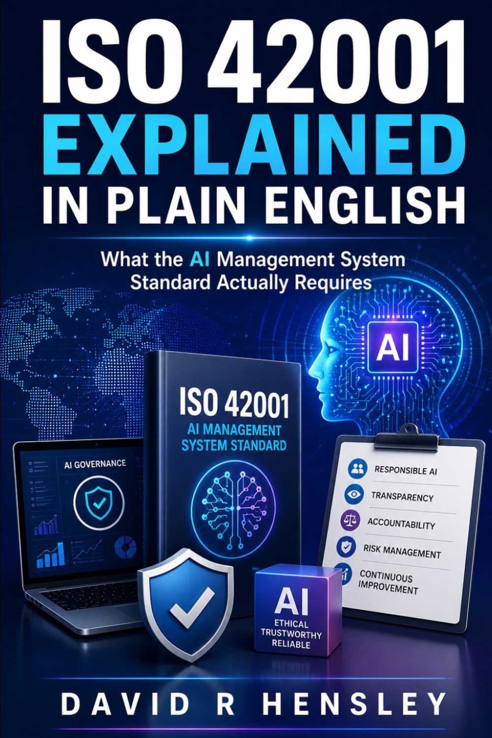 ISO 42001 Explained in Plain English: What the AI Management System Standard Actually Requires