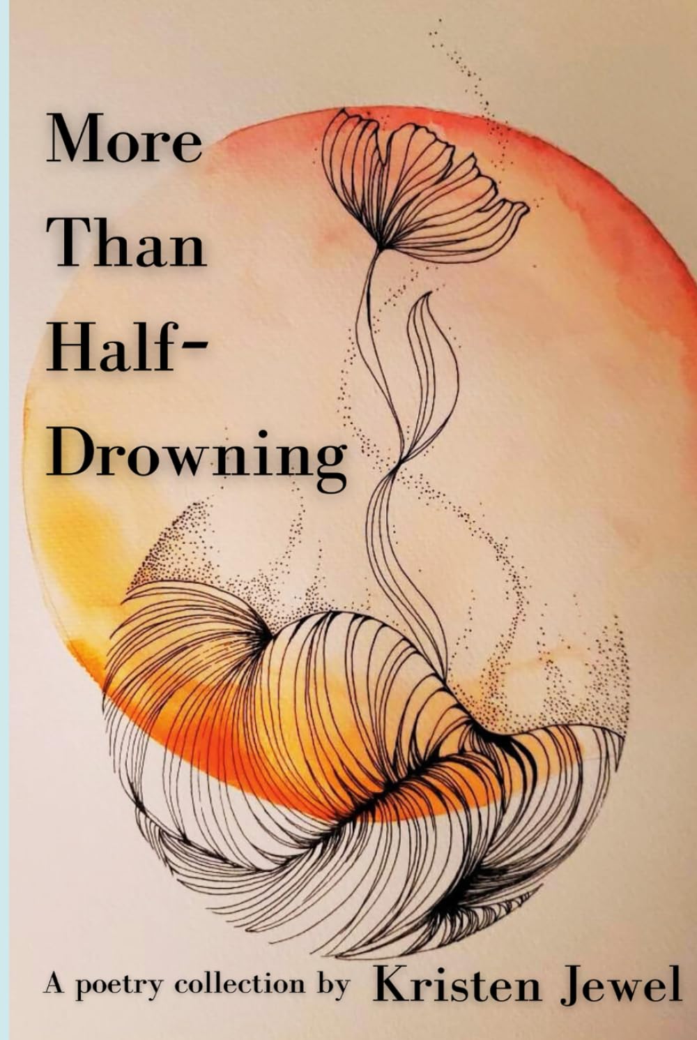More Than Half-Drowning: A poetry collection