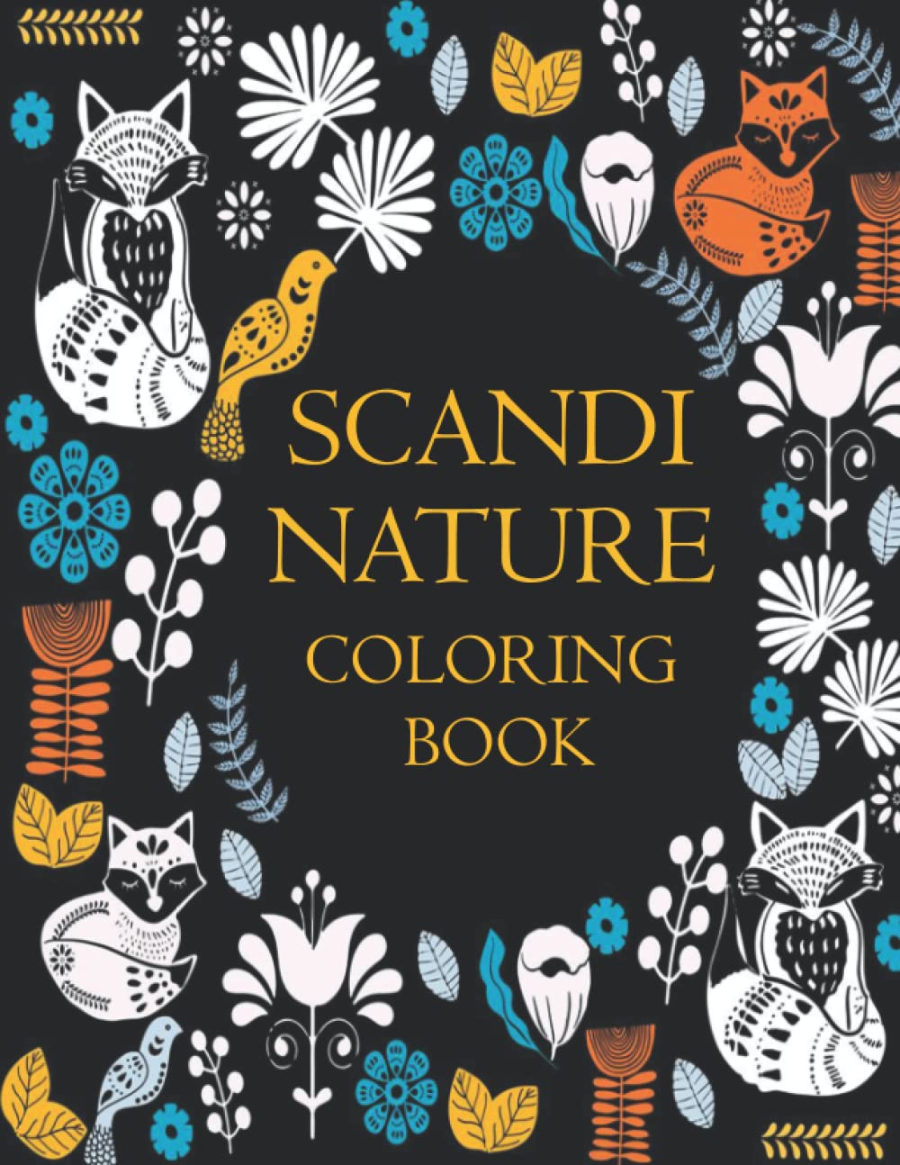 Scandi Nature Coloring Book: Amazing Coloring Pages Inspired Unique Scandinavian With Wonderful Illustrations For All Ages, Boys, Girls To Relax And Enjoy