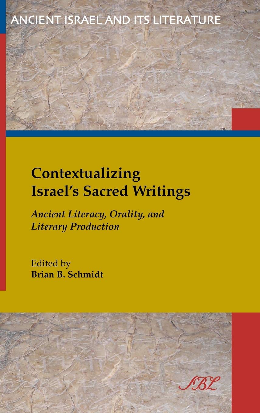 Contextualizing Israel's Sacred Writings: Ancient Literacy, Orality, and Literary Production: 22 (Ancient Israel and Its Literature)