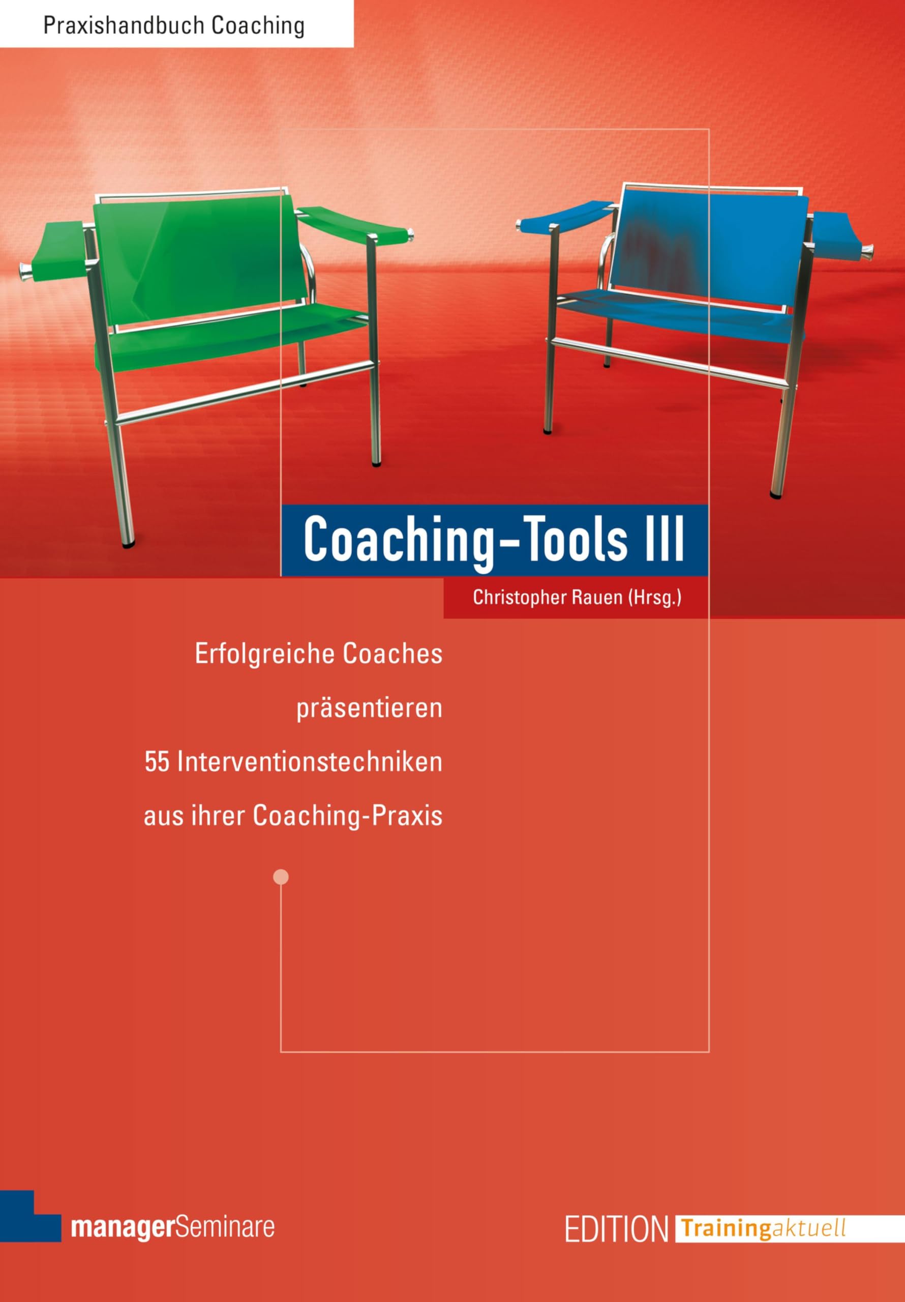 Coaching-Tools III: Erfolgreiche Coaches präsentieren Interventionstechniken aus ihrer Coaching-Praxis (Edition Training aktuell)