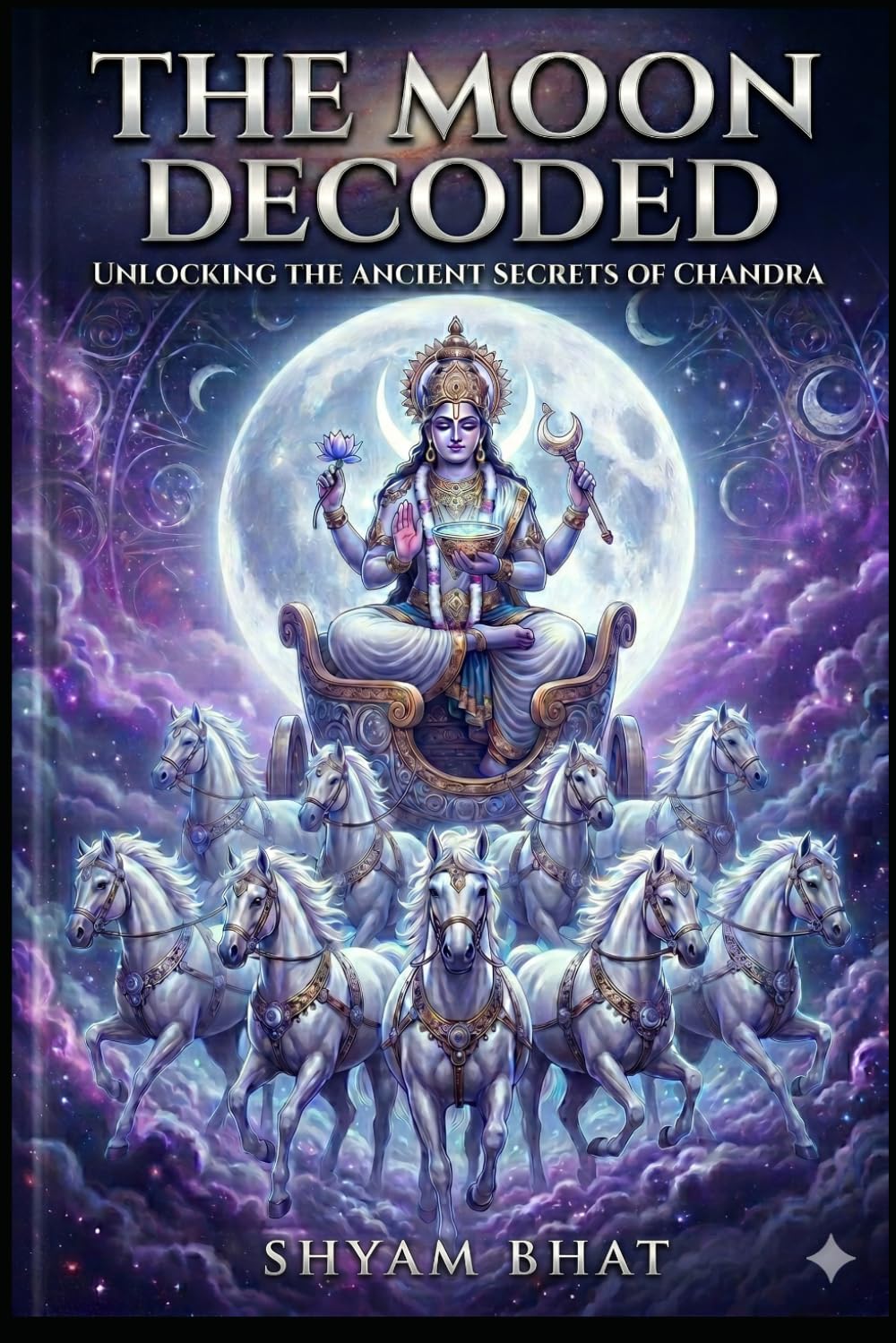 The Moon Decoded: The Ancient Stories and Astrological Secrets of Chandra