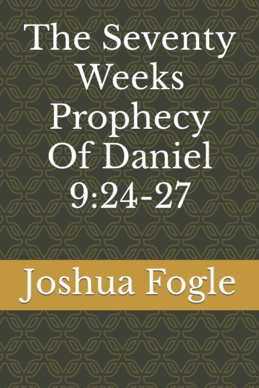 The Seventy Weeks Prophecy Of Daniel 9:24-27