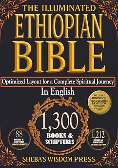 The Illuminated Ethiopian Bible Amplified and Optimized Layout Edition in English with Hidden Apocrypha, Ancient Revelations, and Timeless Teachings