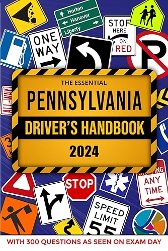 The Essential Pennsylvania Driver's Handbook. A Study and Practice Manual For New Drivers to Successfully Obtain Their Driving License or Permit: This ... 300 DMV Questions and Explained Answers