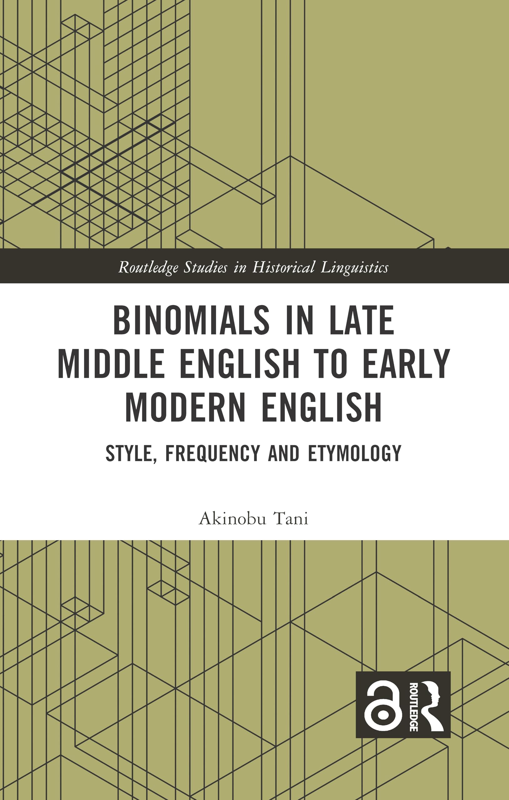 Binomials in Late Middle English to Early Modern English: Style, Frequency and Etymology (Routledge Studies in Historical Linguistics)