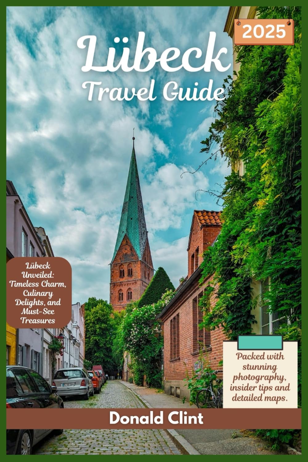 Lübeck Travel Guide 2025: Lübeck Unveiled: Timeless Charm, Culinary Delights and Must-See Treasures (Trailblazer Travel Guides)