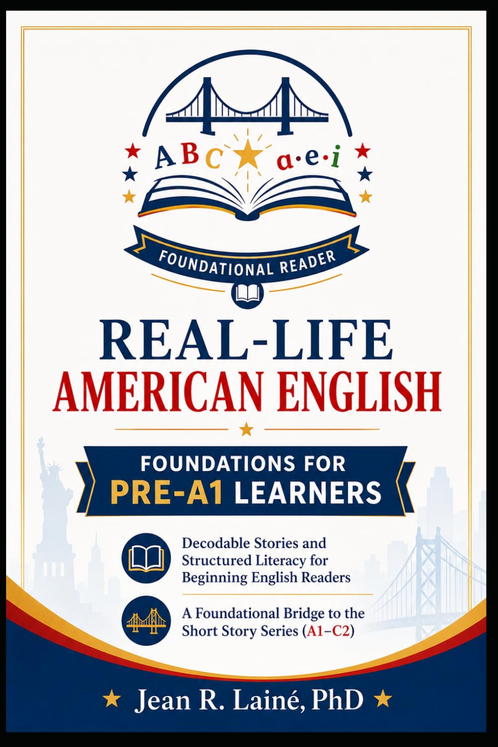 REAL-LIFE AMERICAN ENGLISH FOUNDATIONS FOR CEFR PRE-A1 LEARNERS: Decodable Stories and Structured Literacy for Beginning English Readers