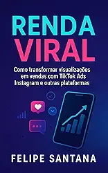Renda Viral: Como transformar visualizações em vendas com TikTok Ads, Instagram e outras plataformas