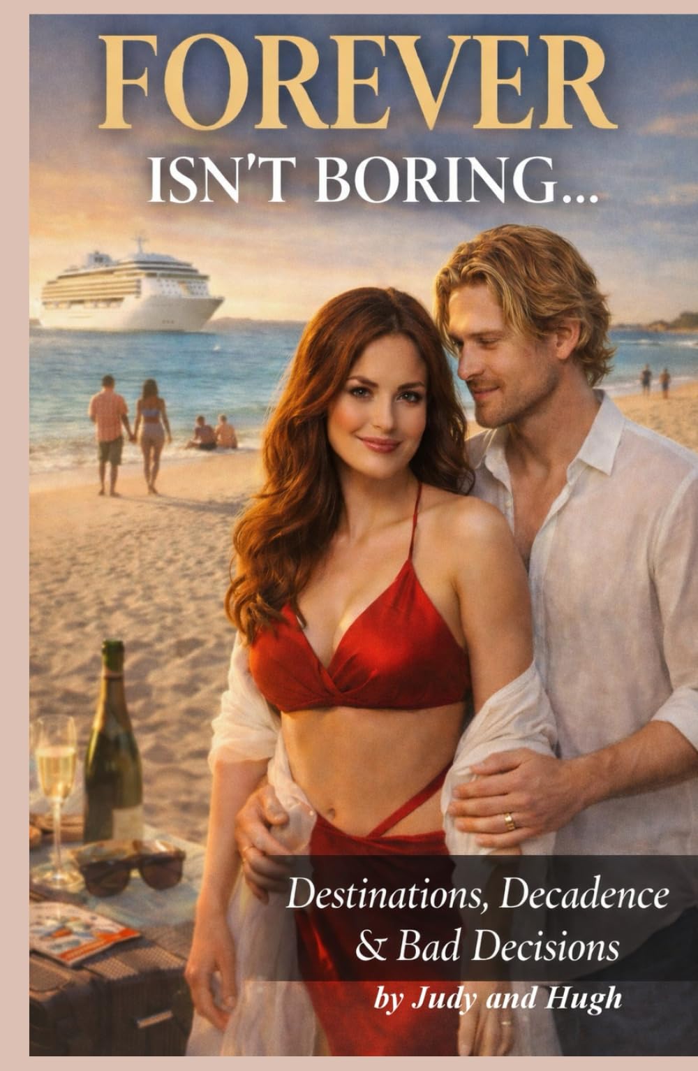 FOREVER ISN’T BORING: Destinations, Decadence & Bad Decisions