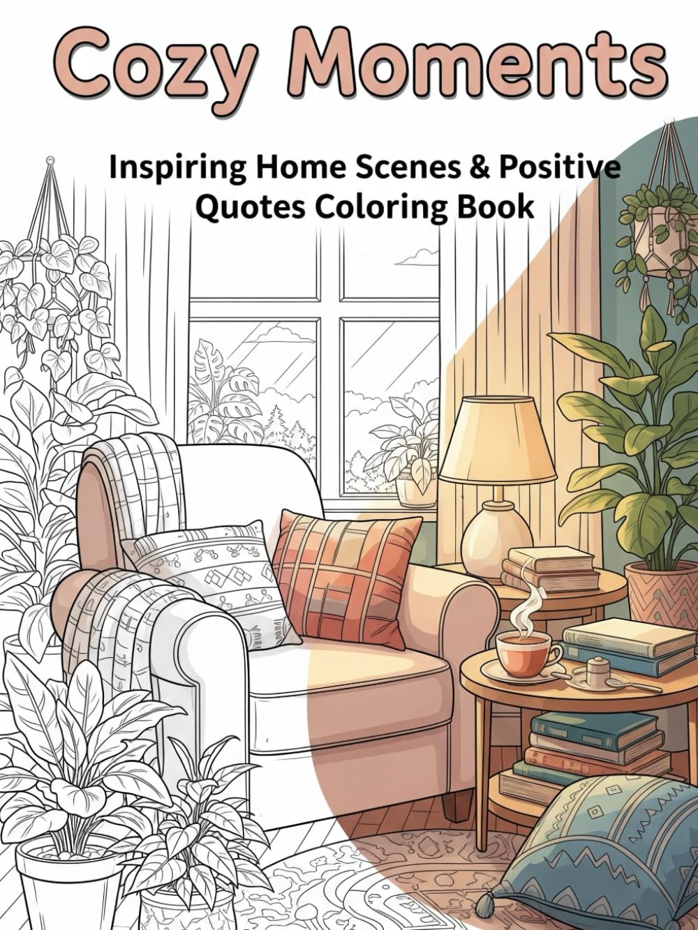 Cozy Moments: Inspiring Home Scenes & Positive Quotes Coloring Book