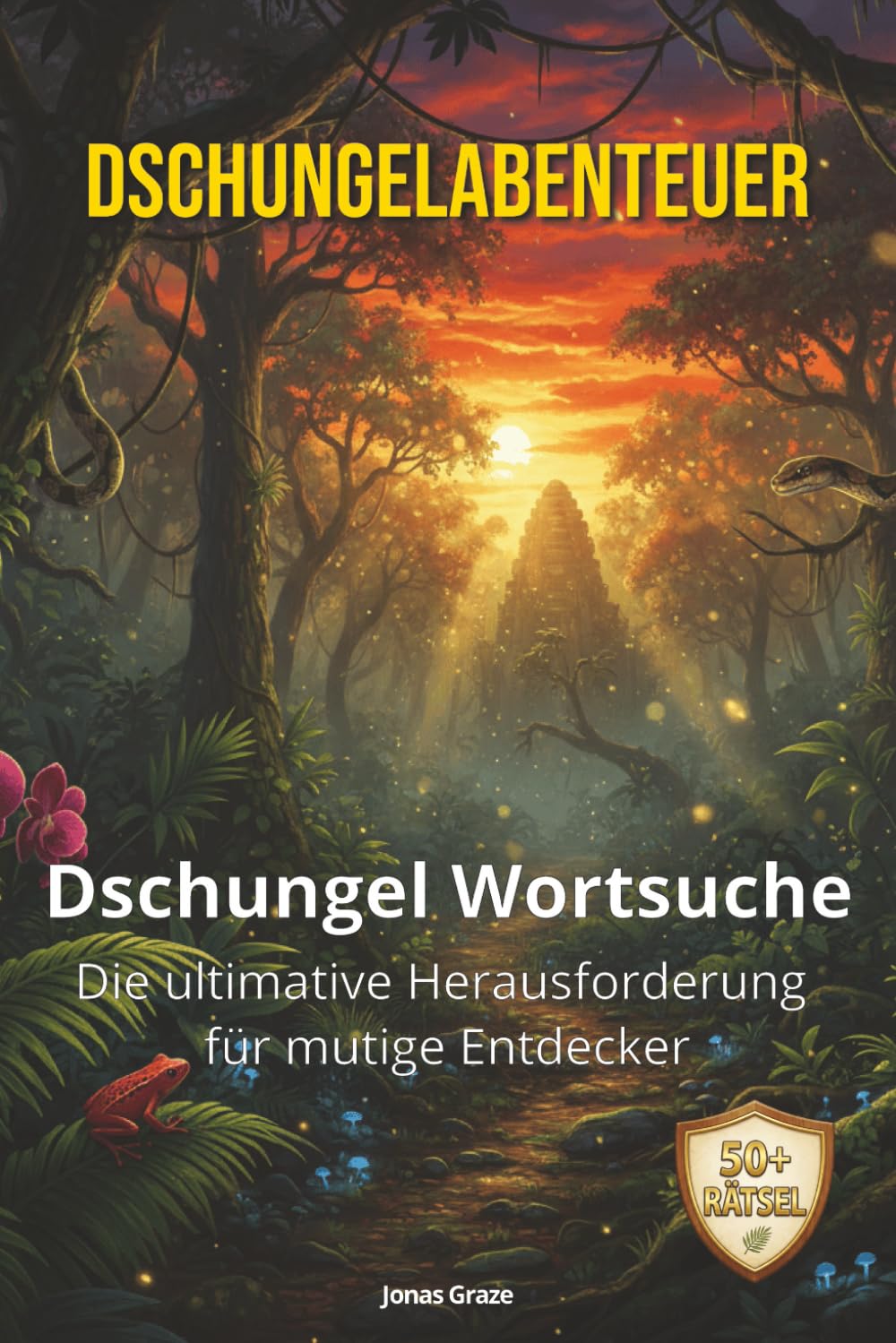 DSCHUNGELABENTEUER - Dschungel Wortsuche: Wortsuchrätsel Dschungel-Edition: 50+ knifflige Suchsel für Kinder & Erwachsene – Das spannende Gehirntraining für Konzentration & Rätselspaß