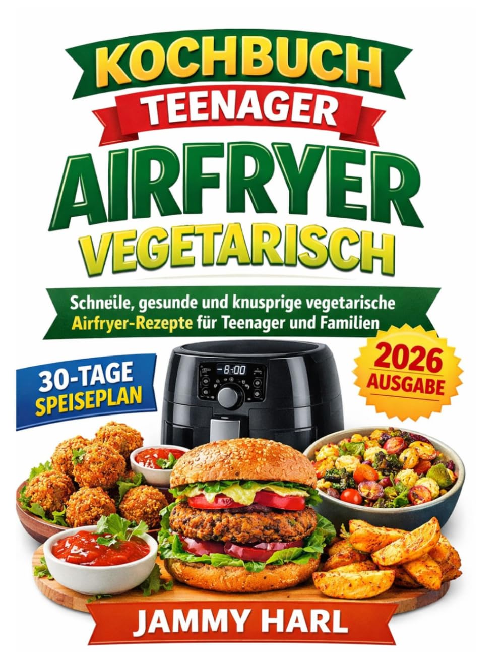 kochbuch teenager airfryer vegetarisch: Schnelle, gesunde und knusprige vegetarische Airfryer-Rezepte für Teenager und Familien