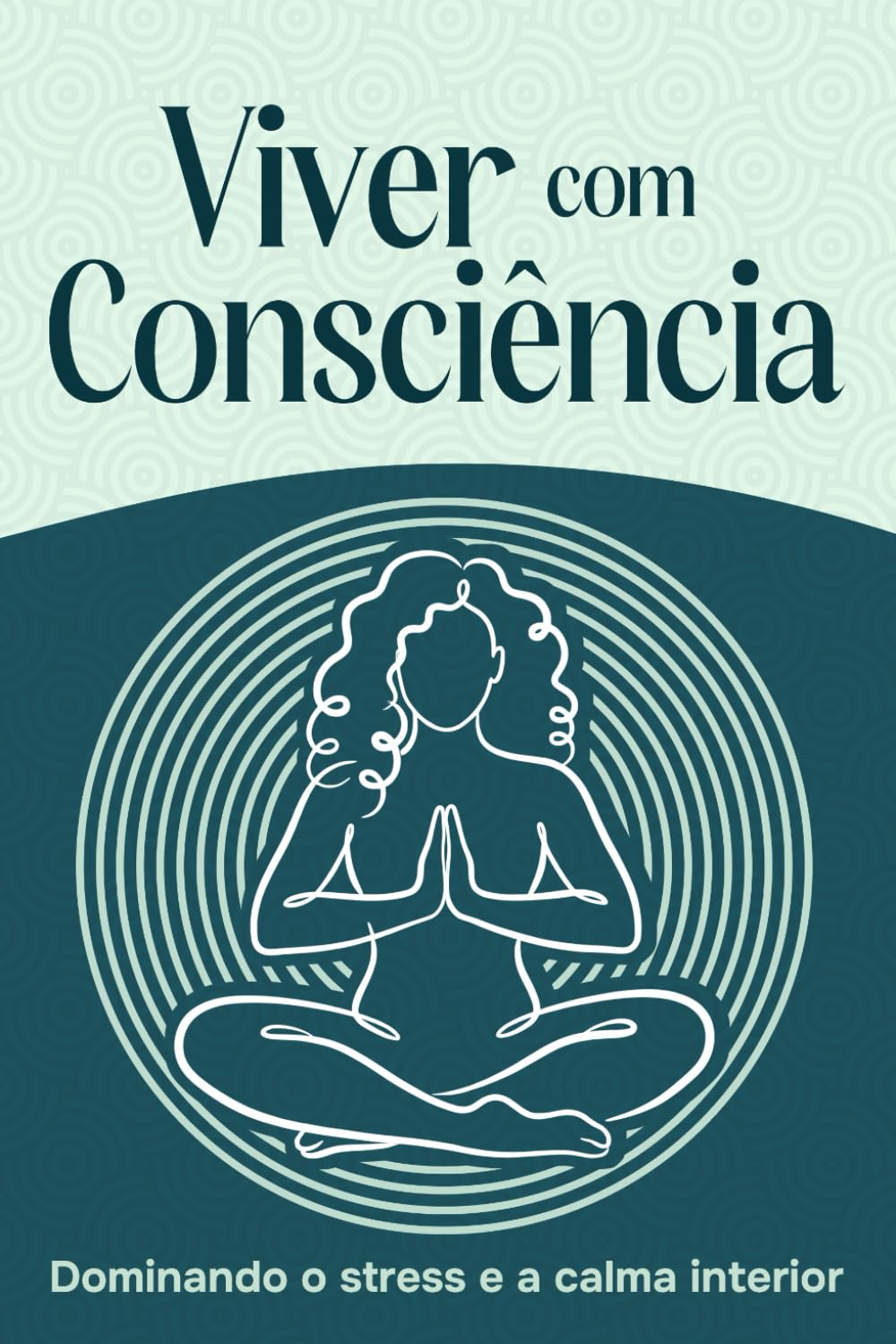 Viver com Consciência: Dominando o stress e a calma interior (Seis Pilares do Bem-Estar)