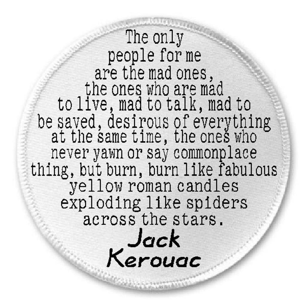 The Only People For Me Are Mad Ones Jack Kerouac Quote - 3