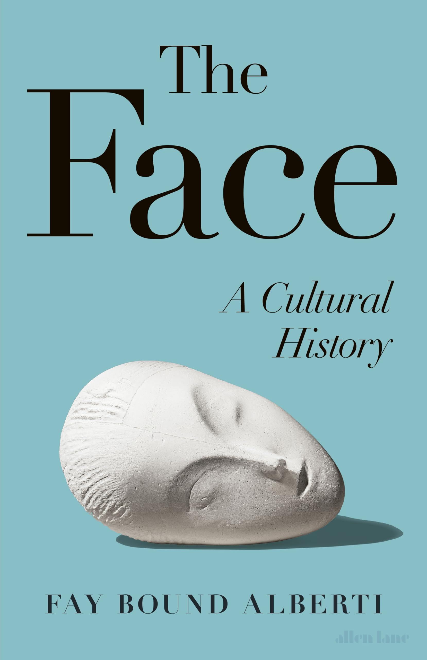 Face A Cultural History by Fay Bound-Alberti (Hardback Book)