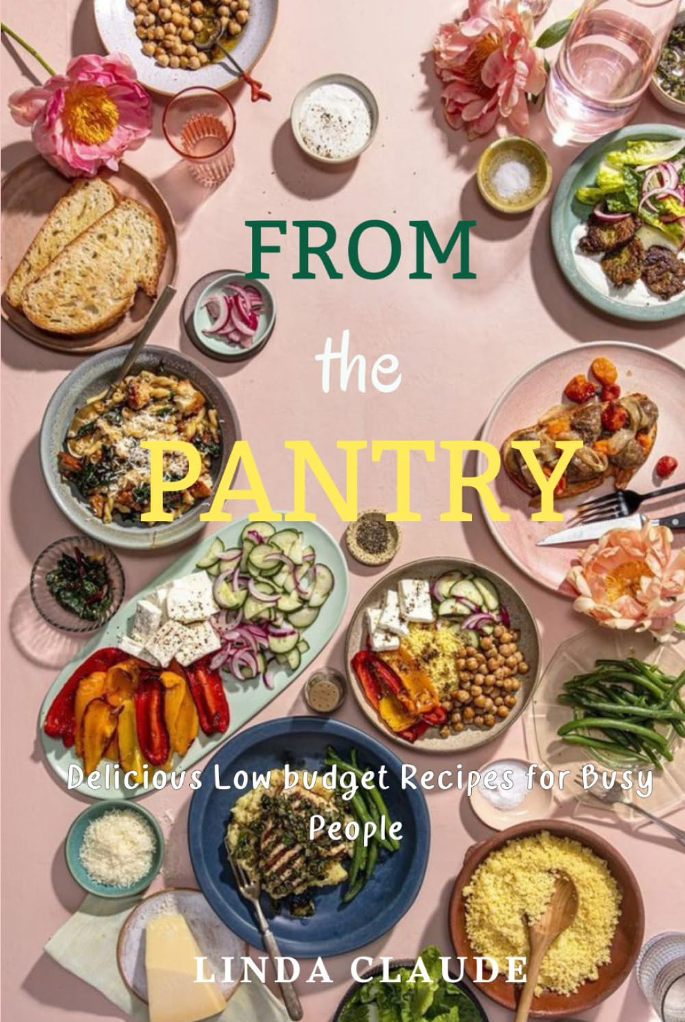 FROM THE PANTRY: Delicious Low Budget Recipes for Busy People