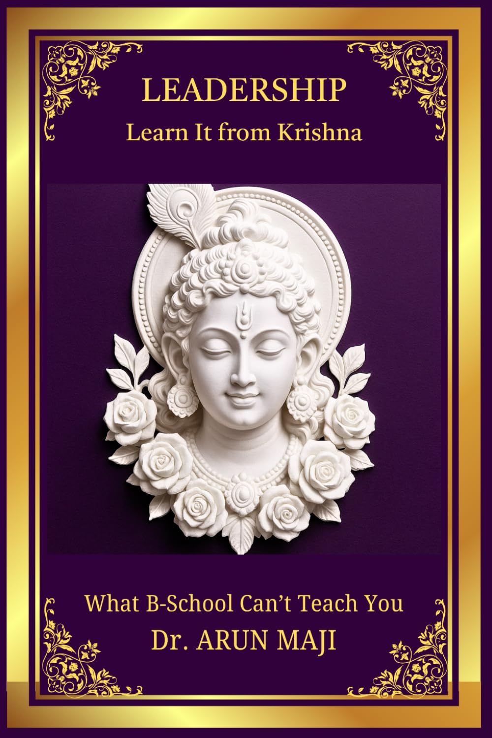 LEADERSHIP: LEARN IT FROM KRISHNA (Mahabharata, The Mythological Epic)