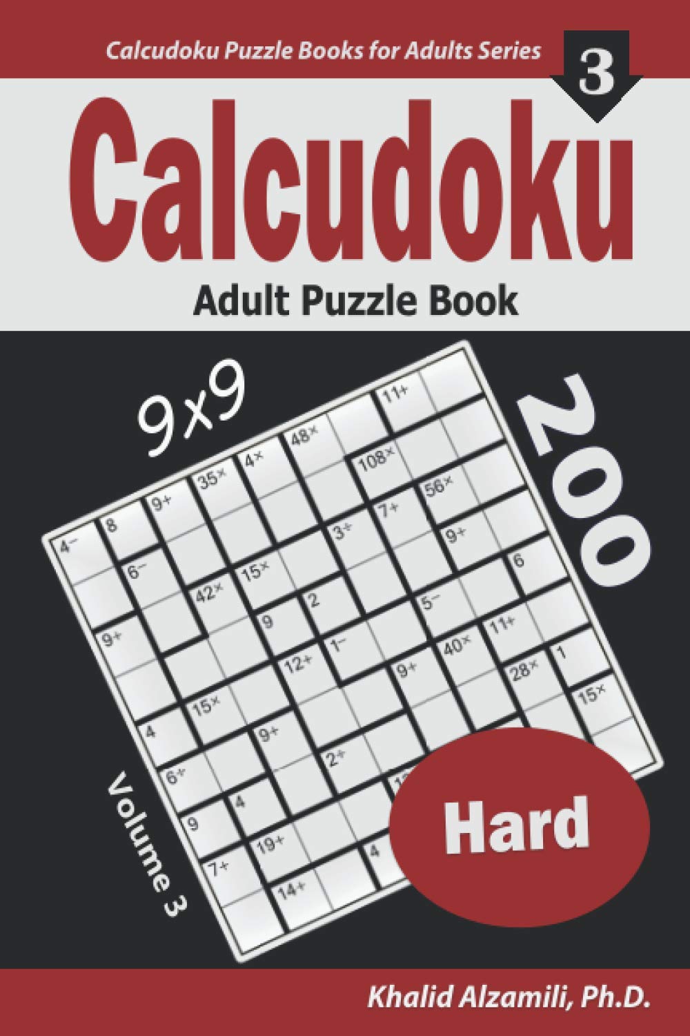 Calcudoku Adult Puzzle Book: 200 Hard (9x9) Puzzles (Calcudoku Puzzle Books for Adults Series)