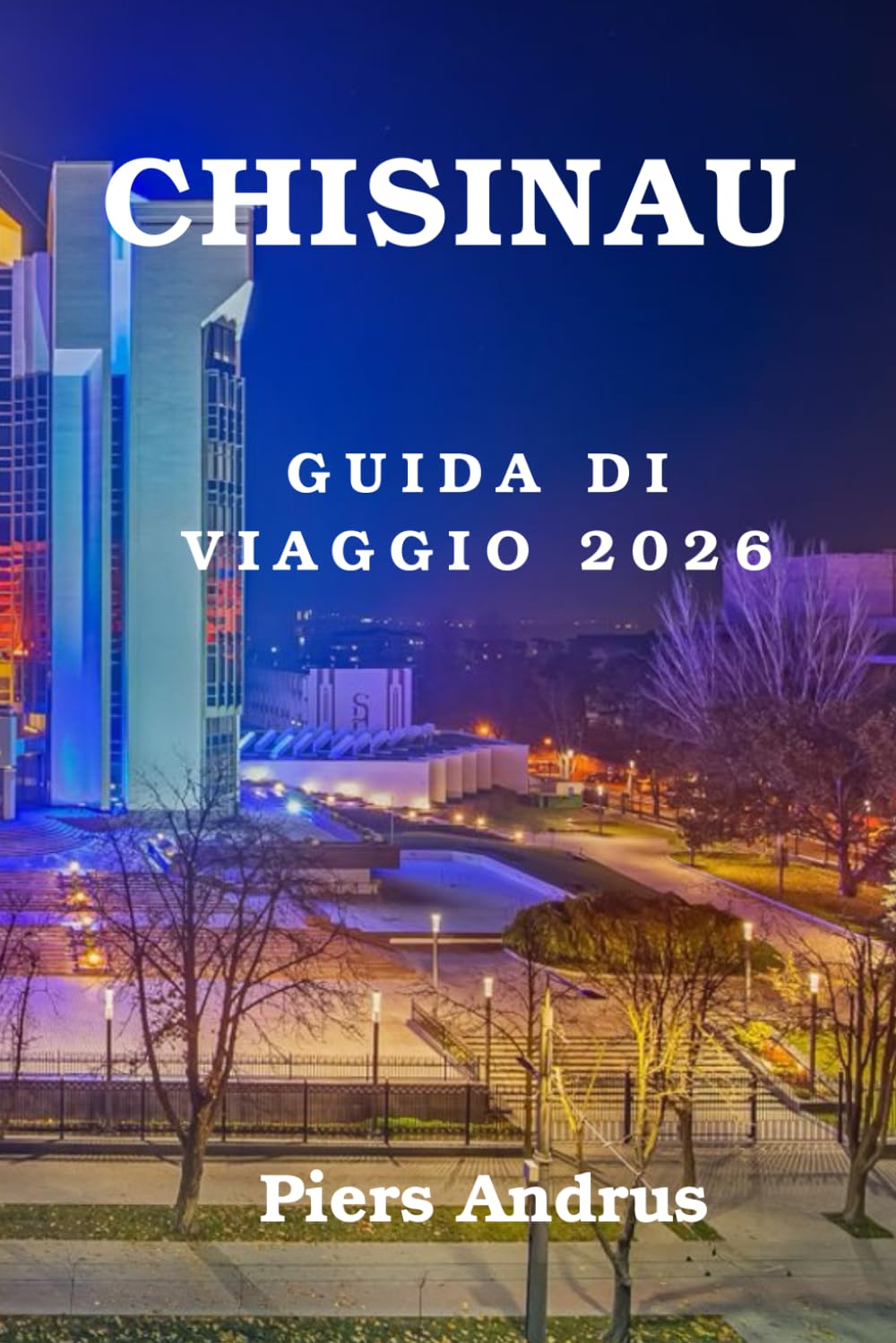 Chisinau Guida Di Viaggio 2026: Il compagno di viaggio essenziale per scoprire i migliori ristoranti, cantine, siti storici, esperienze locali e ... di Chișinău per un viaggio perfetto nel 2026