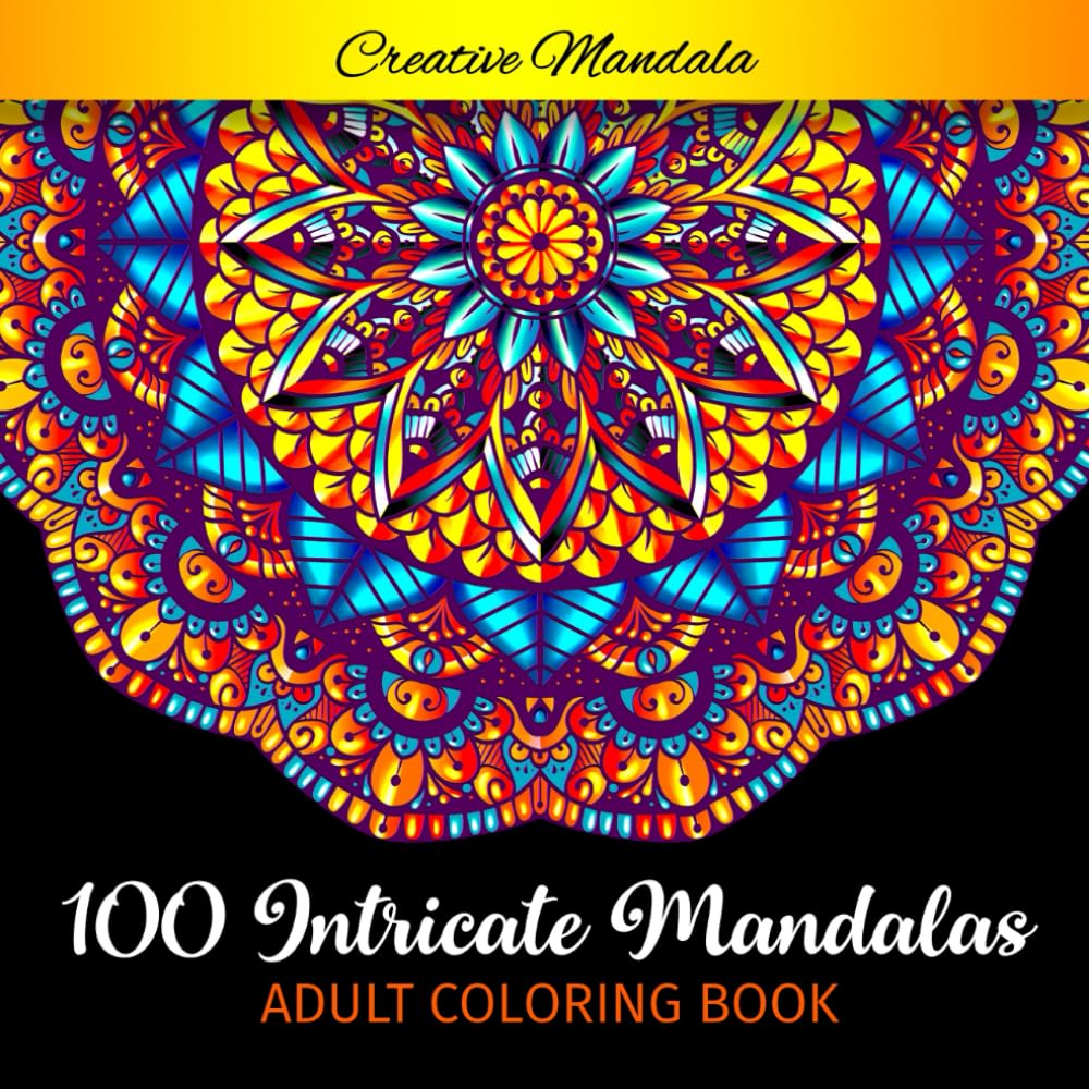 100 Intricate Mandalas - Adult Coloring Book: Coloring Book for Adults for Stress Relief with 100 Large, Beautiful and Difficult Mandalas