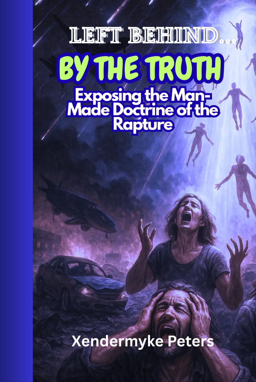 LEFT BEHIND… BY THE TRUTH: Exposing the Man-Made Doctrine of the Rapture