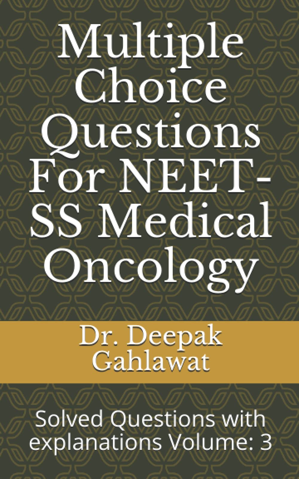 Multiple Choice Questions For NEET-SS Medical Oncology: Solved Questions with explanations Volume: 3